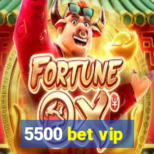 5500 bet vip